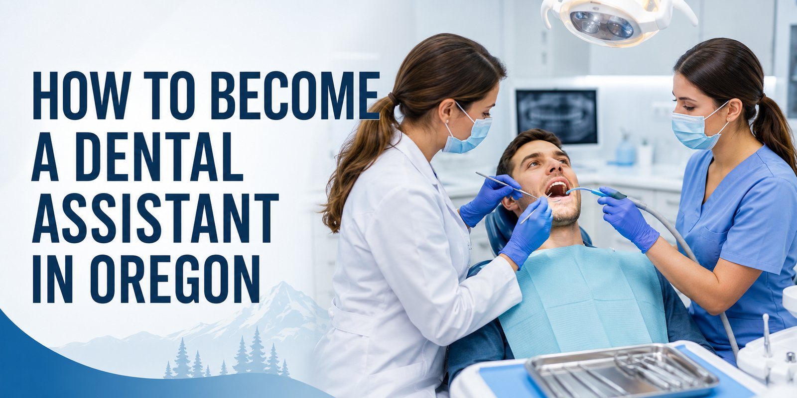 Across from a masked dentist, a dental assistant holds the suction at a reclined patient's mouth, with the text How to Become a Dental Assistant in Oregon.