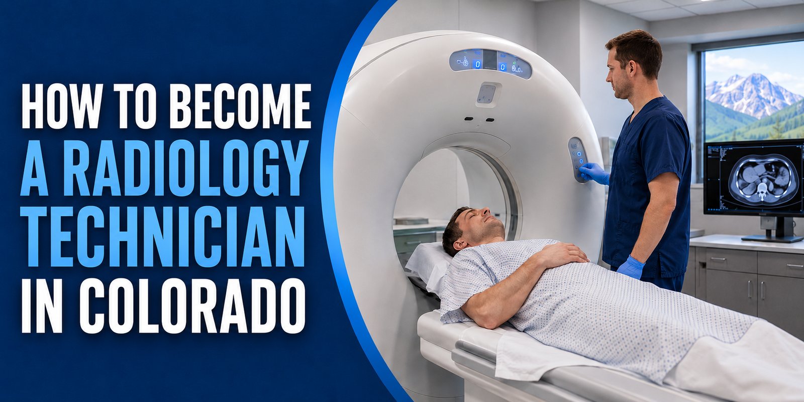 A tech in scrubs operates a CT scanner as a patient slides in, snowy mountains beyond the window, with the text How to Become a Radiology Technician in Colorado.