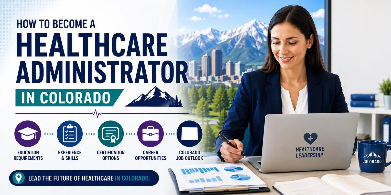 Healthcare administrator working on a laptop beside bold text reading “How to Become a Healthcare Administrator in Colorado,” with icons for education, experience, certification, career opportunities, and job outlook.