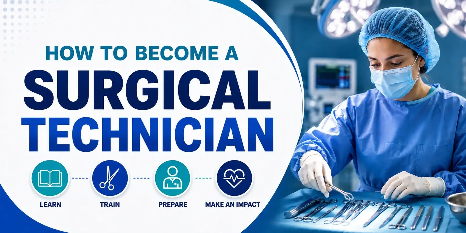 A surgical technician in full operating-room attire arranges sterile instruments beside bold text reading “How to Become a Surgical Technician,” with simple icons for learning, training, preparation, and impact.