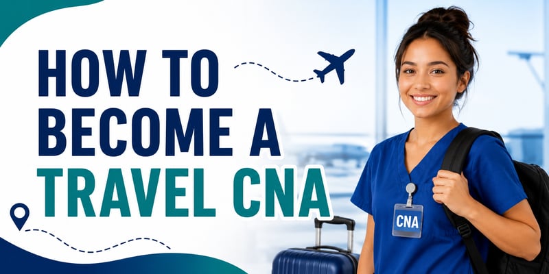 CNA with a backpack and suitcase at an airport, beside plane and location pin icons and the text How to Become a Travel CNA.